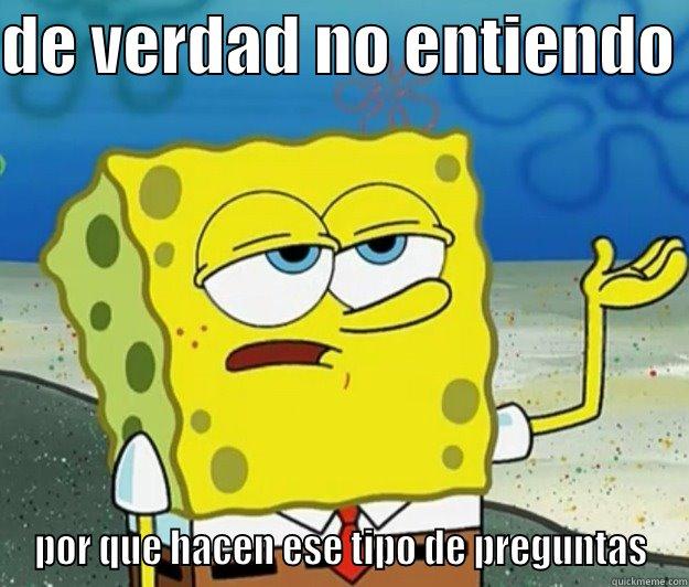 DE VERDAD NO ENTIENDO  POR QUE HACEN ESE TIPO DE PREGUNTAS Tough Spongebob