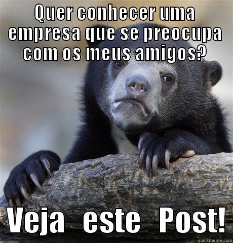 QUER CONHECER UMA EMPRESA QUE SE PREOCUPA COM OS MEUS AMIGOS?   VEJA   ESTE   POST! Confession Bear