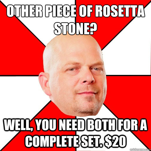 other piece of rosetta stone? well, you need both for a complete set. $20  Pawn Star