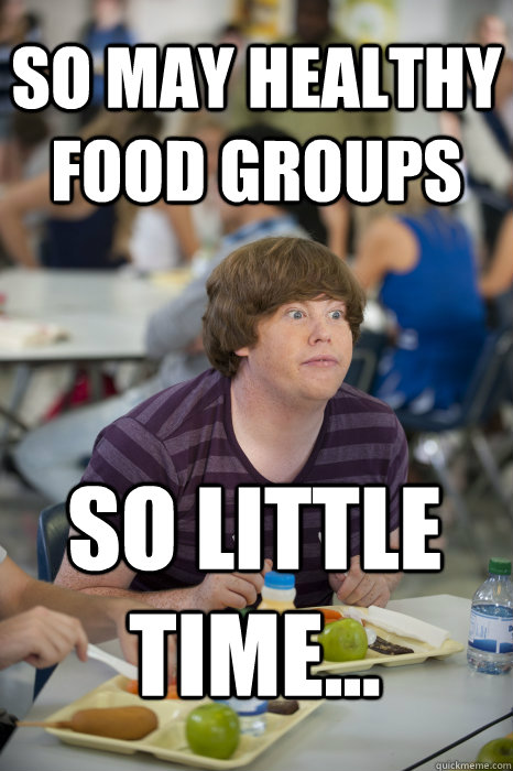 so may healthy food groups so little time... - so may healthy food groups so little time...  The Inbetweeners