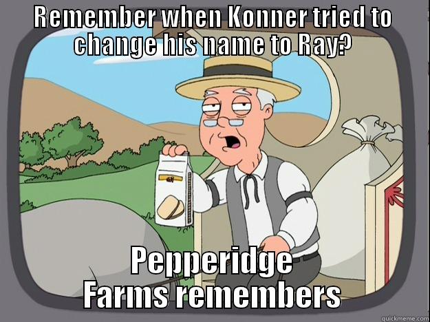 REMEMBER WHEN KONNER TRIED TO CHANGE HIS NAME TO RAY? PEPPERIDGE FARMS REMEMBERS Pepperidge Farm Remembers