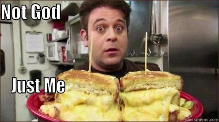 Man v. Food-God - NOT GOD                                                              JUST ME                                                                                                             Misc