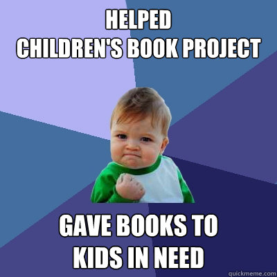 Helped 
Children's book project gave books to 
kids in need  Success Kid