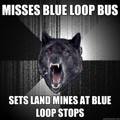 Misses Blue Loop Bus Sets Land Mines At Blue Loop Stops  Insanity Wolf