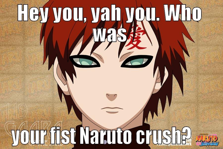 Hey u - HEY YOU, YAH YOU. WHO WAS YOUR FIST NARUTO CRUSH?      Misc