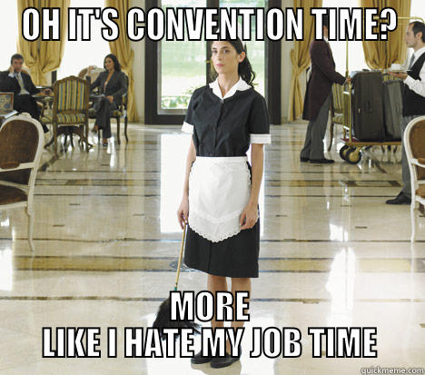 OH IT'S CONVENTION TIME? MORE LIKE I HATE MY JOB TIME Misc