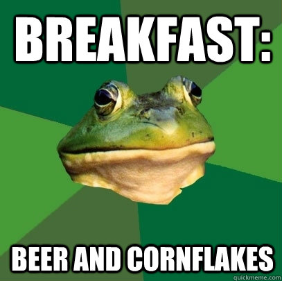 breakfast: beer and cornflakes  Foul Bachelor Frog