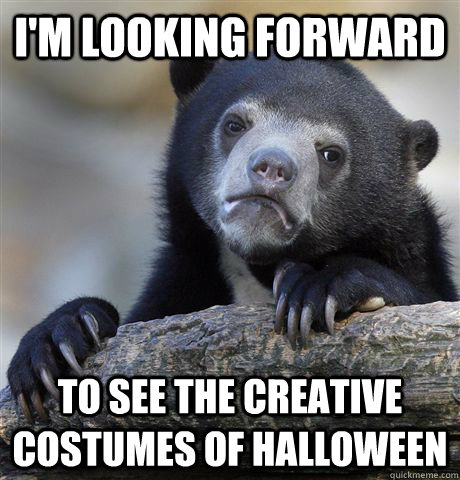 I'm looking forward  to see the creative costumes of halloween  Confession Bear