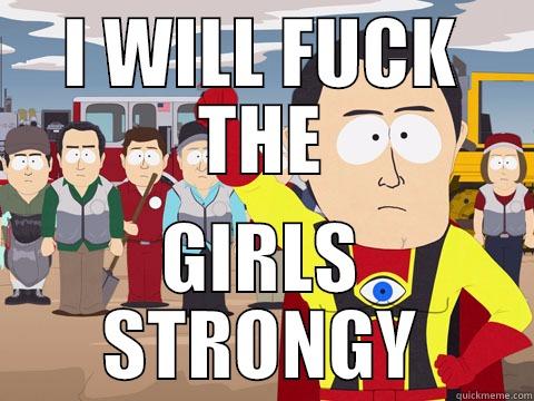 I WILL FUCK THE GIRLS STRONGY Captain Hindsight