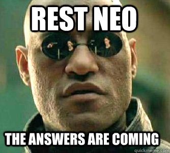 rest neo The answers are coming - rest neo The answers are coming  Matrix Morpheus