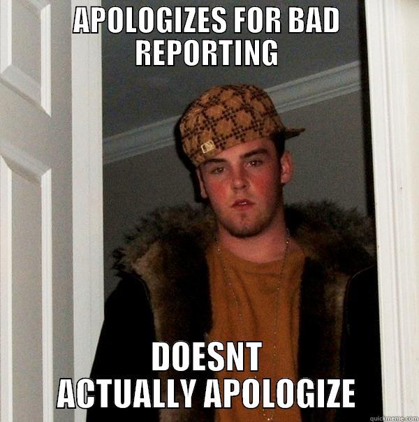 APOLOGIZES FOR BAD REPORTING DOESNT ACTUALLY APOLOGIZE Scumbag Steve