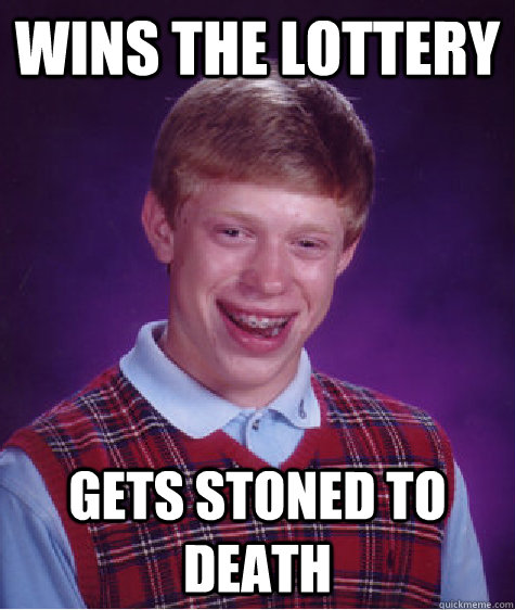 Wins the lottery gets stoned to death  Bad Luck Brian