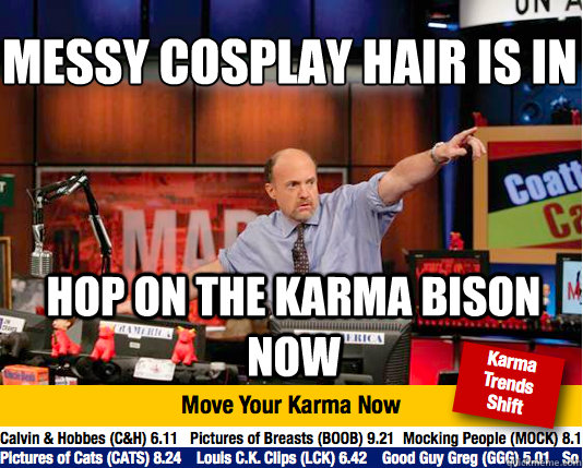 Messy Cosplay Hair is In
 hop on the karma bison now - Messy Cosplay Hair is In
 hop on the karma bison now  Mad Karma with Jim Cramer