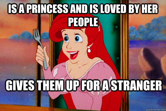 is a princess and is loved by her people gives them up for a stranger  Disney Logic