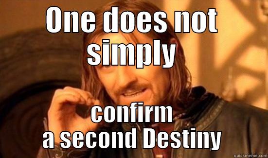 confirm a second detiny - ONE DOES NOT SIMPLY CONFIRM A SECOND DESTINY Boromir