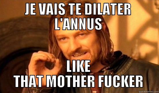 Dilatation d'annus - JE VAIS TE DILATER L'ANNUS LIKE THAT MOTHER FUCKER Boromir