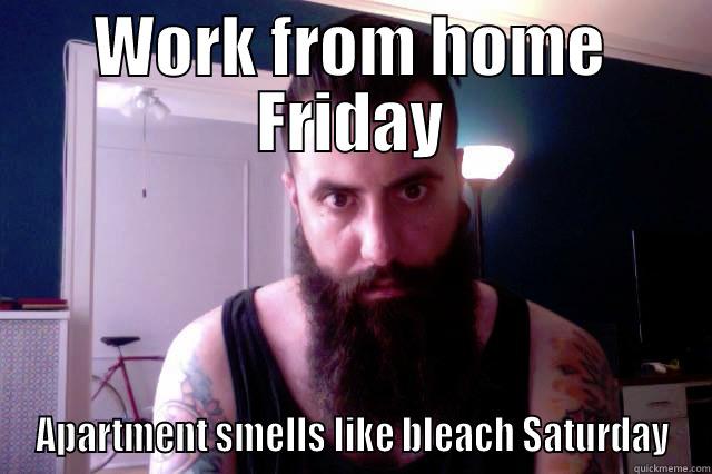 WORK FROM HOME FRIDAY APARTMENT SMELLS LIKE BLEACH SATURDAY Misc