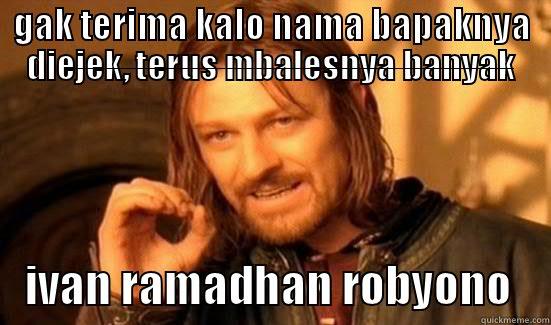 GAK TERIMA KALO NAMA BAPAKNYA DIEJEK, TERUS MBALESNYA BANYAK IVAN RAMADHAN ROBYONO Boromir