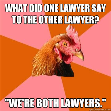 what did one lawyer say to the other lawyer? 