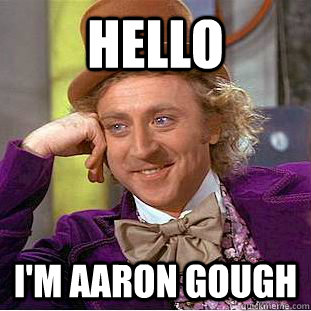 Hello I'm Aaron Gough - Hello I'm Aaron Gough  Condescending Wonka