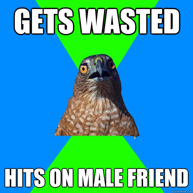 gets wasted hits on male friend  Hawkward