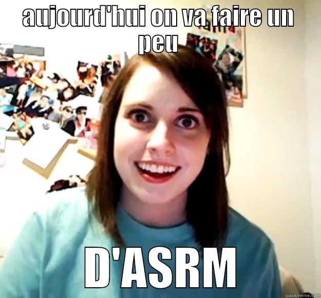 AUJOURD'HUI ON VA FAIRE UN PEU  D'ASRM Overly Attached Girlfriend