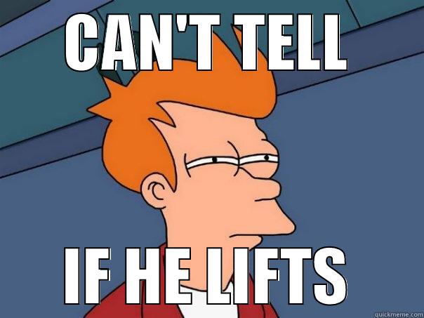 CAN'T TELL IF HE LIFTS Futurama Fry