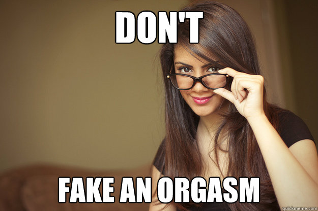 DON'T FAKE AN ORGASM  Actual Sexual Advice Girl