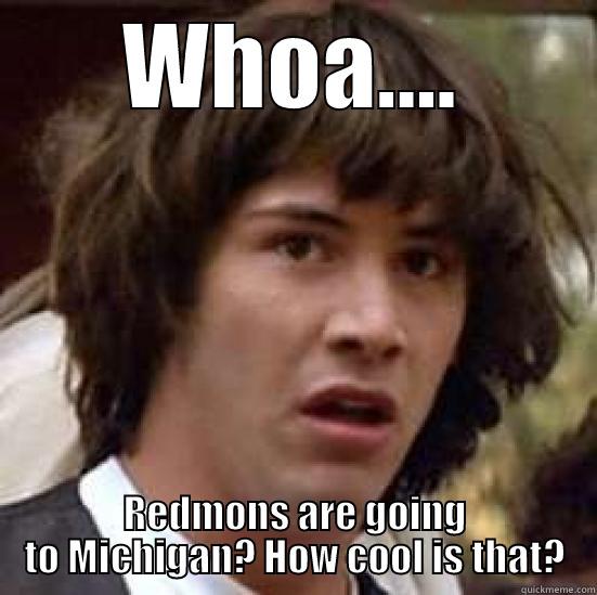 WHOA.... REDMONS ARE GOING TO MICHIGAN? HOW COOL IS THAT? conspiracy keanu