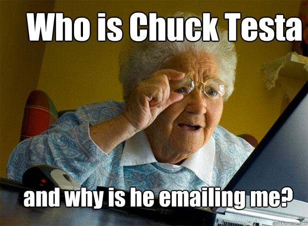 Who is Chuck Testa and why is he emailing me?  Grandma finds the Internet