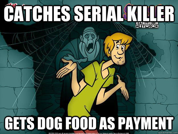 catches serial killer gets dog food as payment  Irrational Shaggy