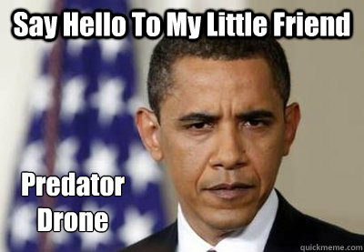 Say Hello To My Little Friend Predator 
Drone  