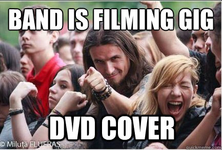 band is filming gig
 DVD cover  Ridiculously Photogenic Metalhead