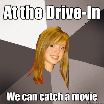 At the Drive-In We can catch a movie - At the Drive-In We can catch a movie  Musically Oblivious 8th Grader