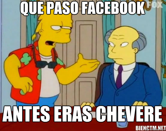 Que paso facebook antes eras chevere  