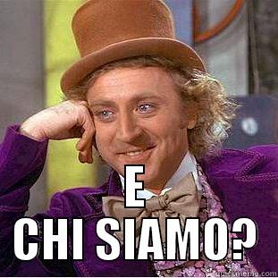 AH DAVVERO? E CHI SIAMO? -  E CHI SIAMO? Condescending Wonka