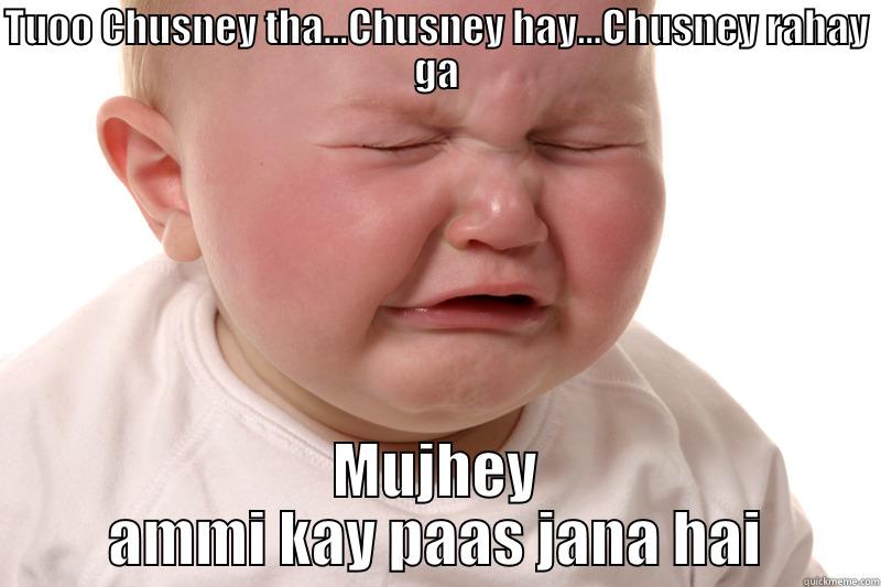 mujhey ami kay paas - TUOO CHUSNEY THA...CHUSNEY HAY...CHUSNEY RAHAY GA MUJHEY AMMI KAY PAAS JANA HAI Misc