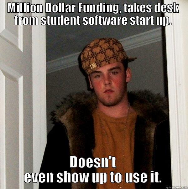 ScumBag Physician  - MILLION DOLLAR FUNDING, TAKES DESK FROM STUDENT SOFTWARE START UP. DOESN'T EVEN SHOW UP TO USE IT. Scumbag Steve