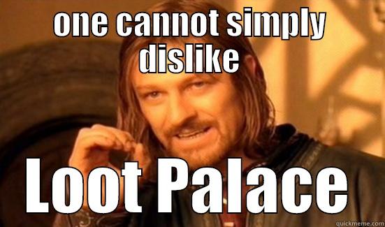 ONE CANNOT SIMPLY DISLIKE LOOT PALACE Boromir