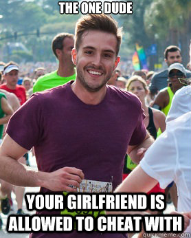 The one dude your girlfriend is allowed to cheat with  Ridiculously photogenic guy