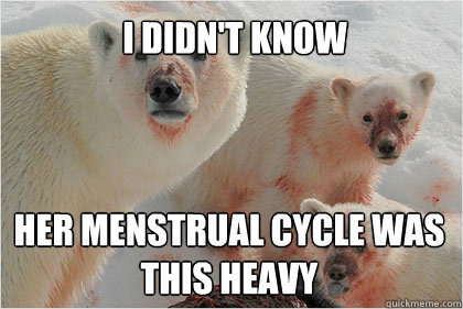 I DIDN'T KNOW HER MENSTRUAL CYCLE WAS THIS HEAVY  Bad News Bears