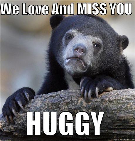 We Love and Miss you - WE LOVE AND MISS YOU  HUGGY Confession Bear