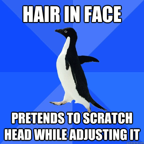 hair in face pretends to scratch head while adjusting it  Socially Awkward Penguin