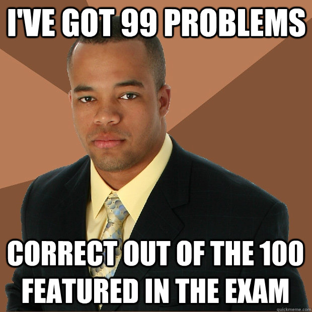 I've got 99 Problems correct out of the 100 featured in the Exam  Successful Black Man