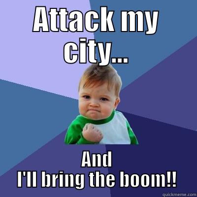 ATTACK MY CITY... AND I'LL BRING THE BOOM!! Success Kid