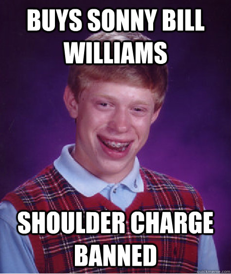 Buys Sonny Bill Williams Shoulder charge banned - Buys Sonny Bill Williams Shoulder charge banned  Bad Luck Brian