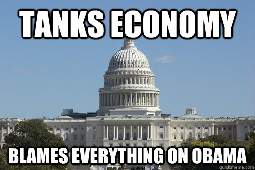 tanks economy blames everything on obama  Scumbag Congress