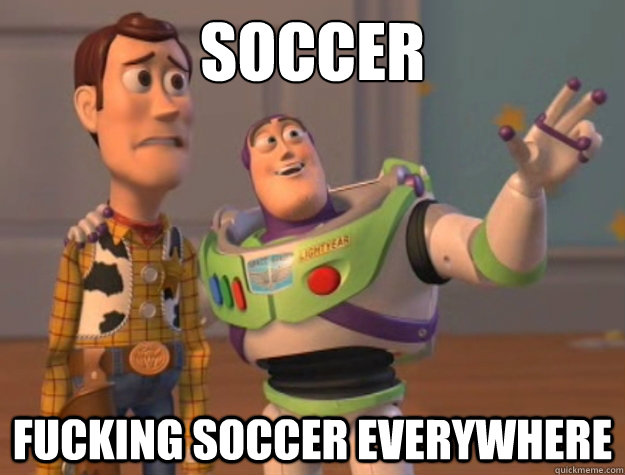 Soccer fucking soccer everywhere - Soccer fucking soccer everywhere  Buzz Lightyear