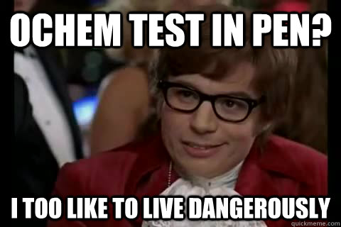 Ochem Test in Pen? i too like to live dangerously - Ochem Test in Pen? i too like to live dangerously  Dangerously - Austin Powers