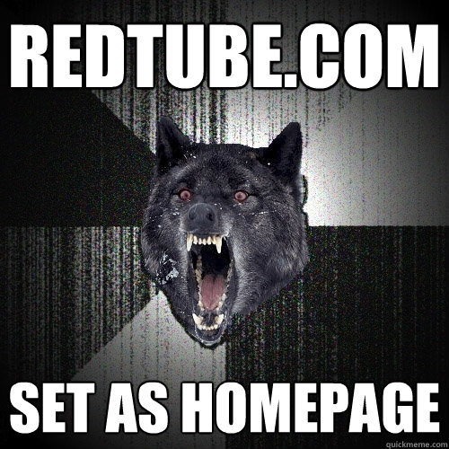 redtube.com set as homepage  Insanity Wolf